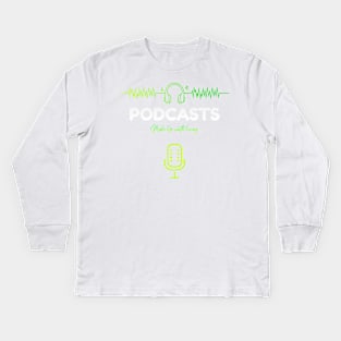 Podcasts Make Life Worth Living Kids Long Sleeve T-Shirt